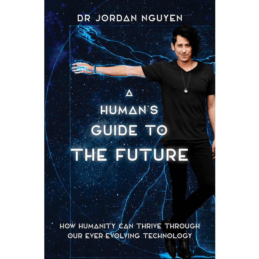 Dr Jordan Nguyen A Human's Guide to the Future